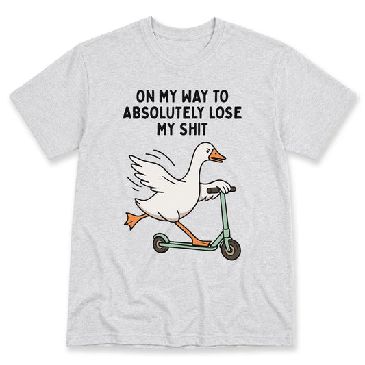 On My Way To Absolutely Lose My Shit T-Shirt